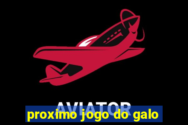 proximo jogo do galo